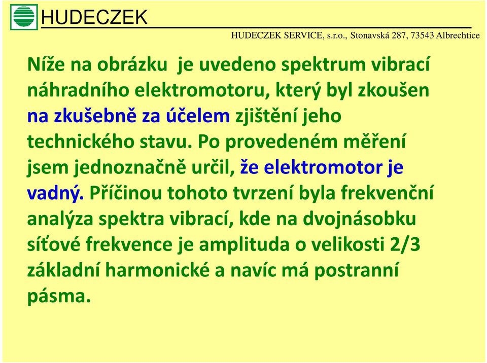 Po provedeném měření jsem jednoznačně určil, že elektromotor je vadný.