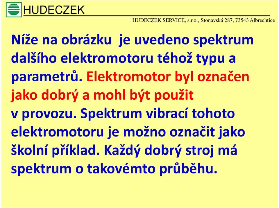 Elektromotor byl označen jako dobrý a mohl být použit vprovozu.