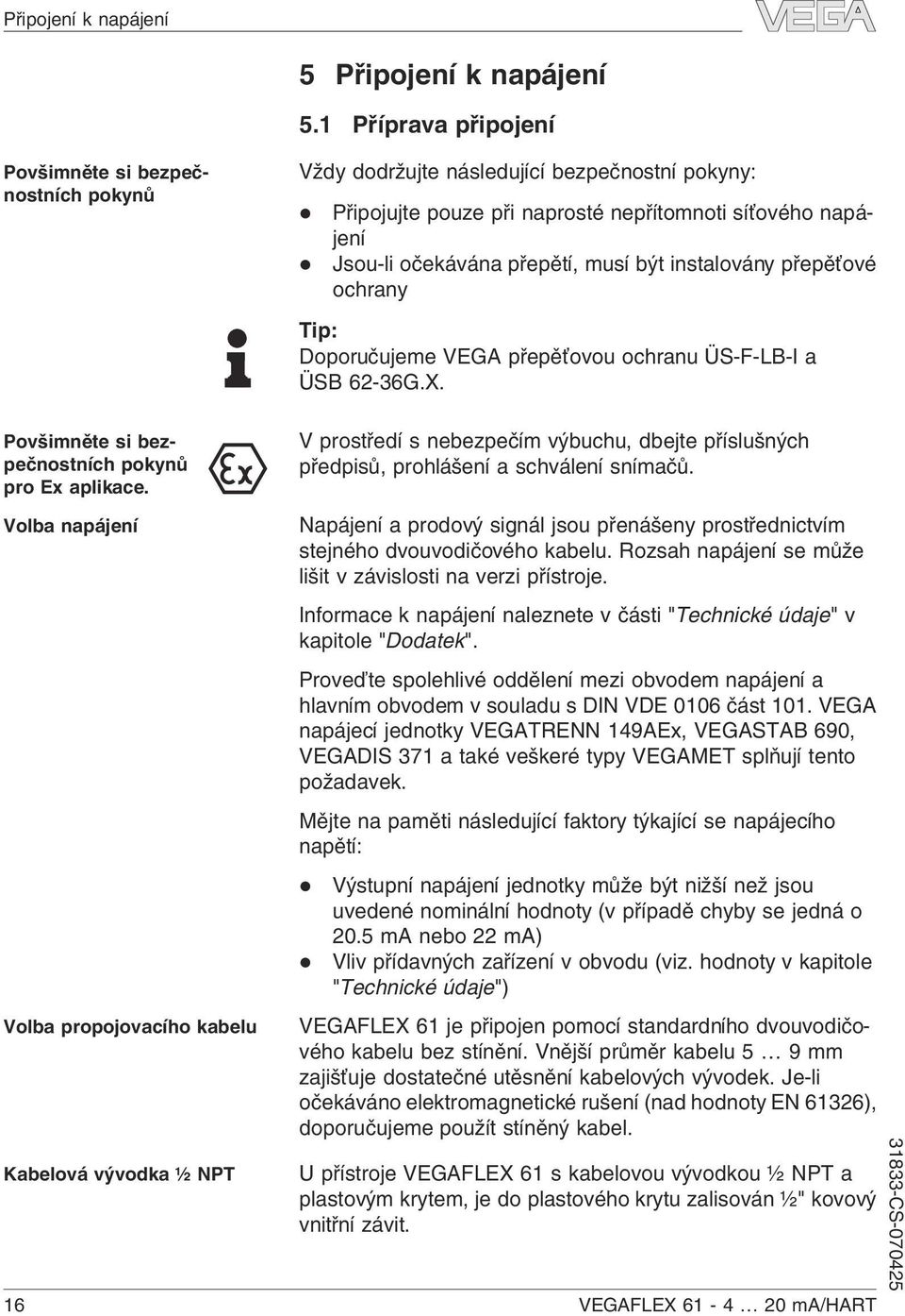 VEGA přepěťovou ochranu ÜS-F-LB-I a ÜSB 62-36G.X. V prostředí s nebezpečím výbuchu, dbejte příslušných předpisů, prohlášení a schválení snímačů.