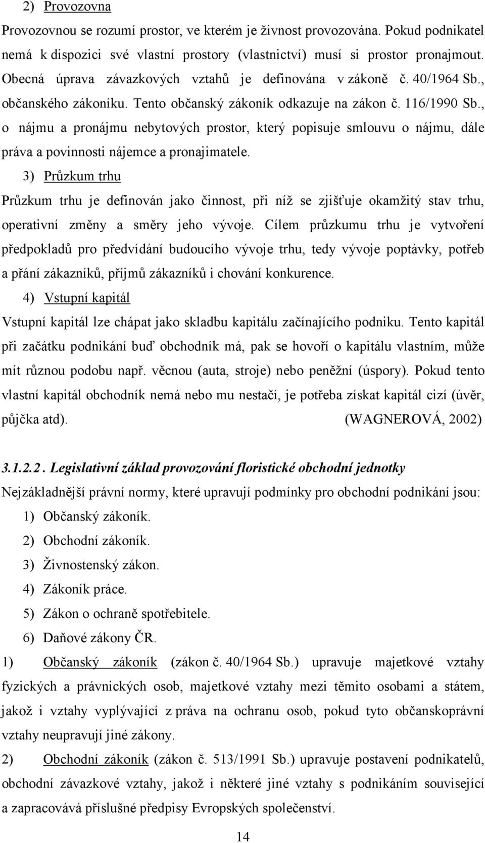 , o nájmu a pronájmu nebytových prostor, který popisuje smlouvu o nájmu, dále práva a povinnosti nájemce a pronajimatele.
