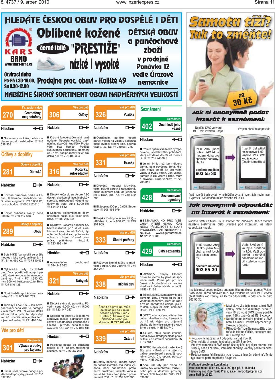 podat inzerát k seznámení: Napište SMS ve tvaru: IN IE text inzerátu - např: Vzápětí obdržíte odpověď: Gramofony na kliku, dobře zaplatím, prosím nabídněte 548 538 503 Kožená oranžová parka s kapucí,