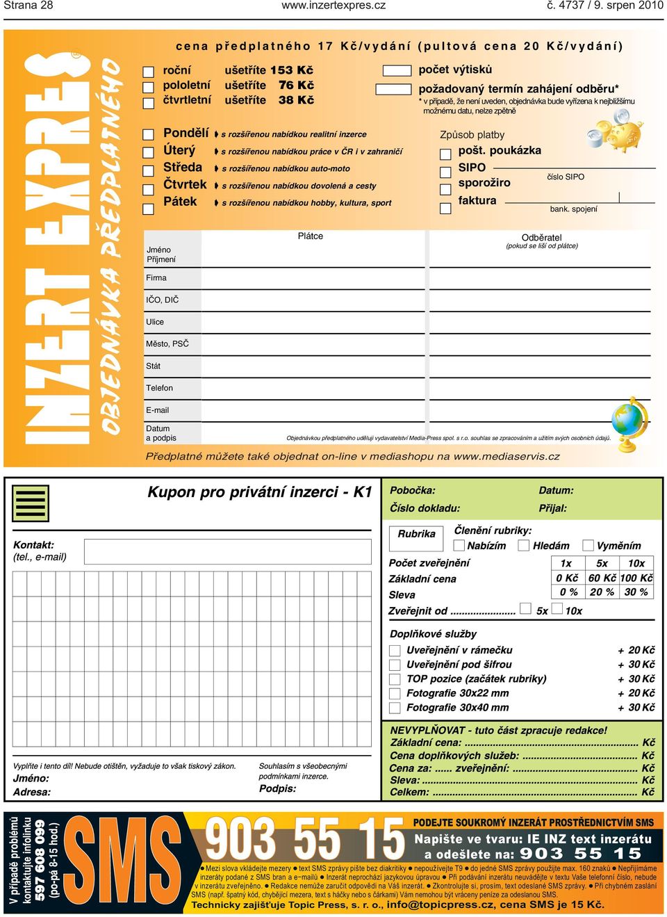 a cesty Pátek s rozšířenou nabídkou hobby, kultura, sport Jméno Příjmení Firma IČO, DIČ Ulice Město, PSČ Stát Telefon E mail Datum a podpis Plátce počet výtisků požadovaný termín zahájení odběru* * v