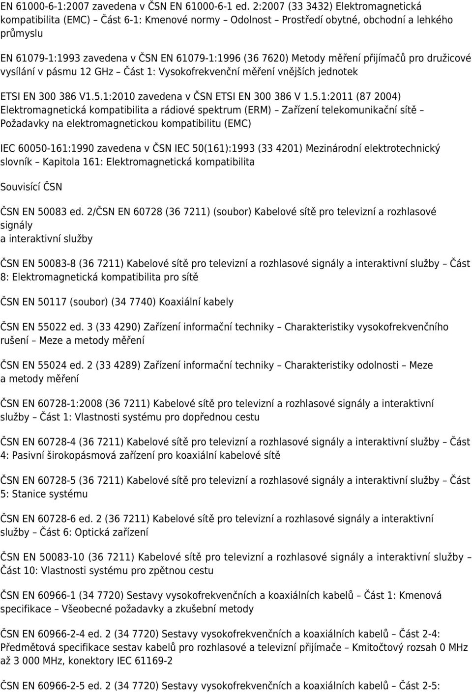 měření přijímačů pro družicové vysílání v pásmu 12 GHz Část 1: Vysokofrekvenční měření vnějších jednotek ETSI EN 300 386 V1.5.