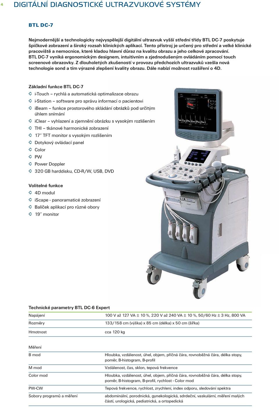 BTL DC-7 vyniká ergonomickým designem, intuitivním a zjednodušeným ovládáním pomocí touch screenové obrazovky.