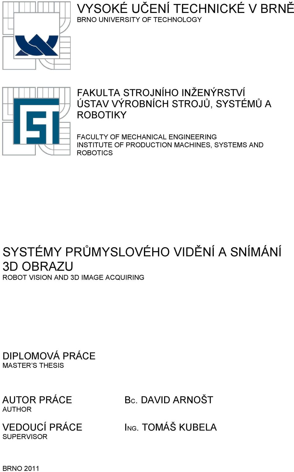 MACHINES, SYSTEMS AND ROBOTICS SYSTÉMY PRŮMYSLOVÉHO VIDĚNÍ A SNÍMÁNÍ 3D OBRAZU ROBOT VISION AND 3D