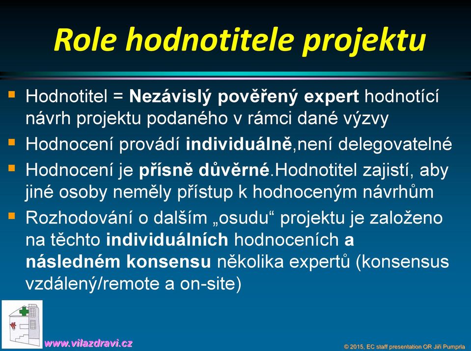 hodnotitel zajistí, aby jiné osoby neměly přístup k hodnoceným návrhům Rozhodování o dalším osudu projektu