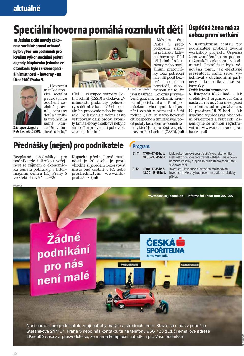 Hovornu mají k dispozici sociální pracovnice oddělení sociálně právní ochrany dětí a vznikla uvolněním Zástupce starosty Petr Lachnit (ČSSD). jedné kanceláře v budově úřadu, říká 1.