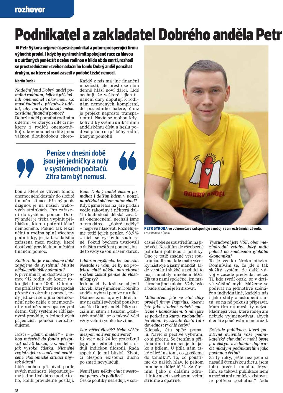 osud zasedl v podobě těžké nemoci. Martin Dudek Každý z nás má jiné finanční možnosti, ale přesto se nám denně hlásí noví dárci.