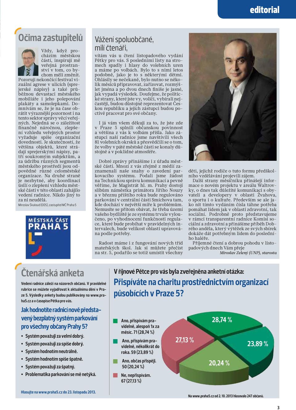 Domnívám se, že je na čase obrátit výraznější pozornost i na tento sektor správy věcí veřejných.