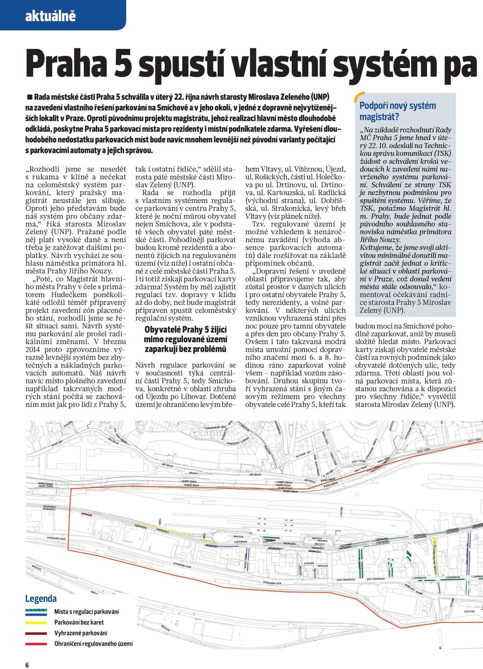 Oproti původnímu projektu magistrátu, jehož realizaci hlavní město dlouhodobě odkládá, poskytne Praha 5 parkovací místa pro rezidenty i místní podnikatele zdarma.