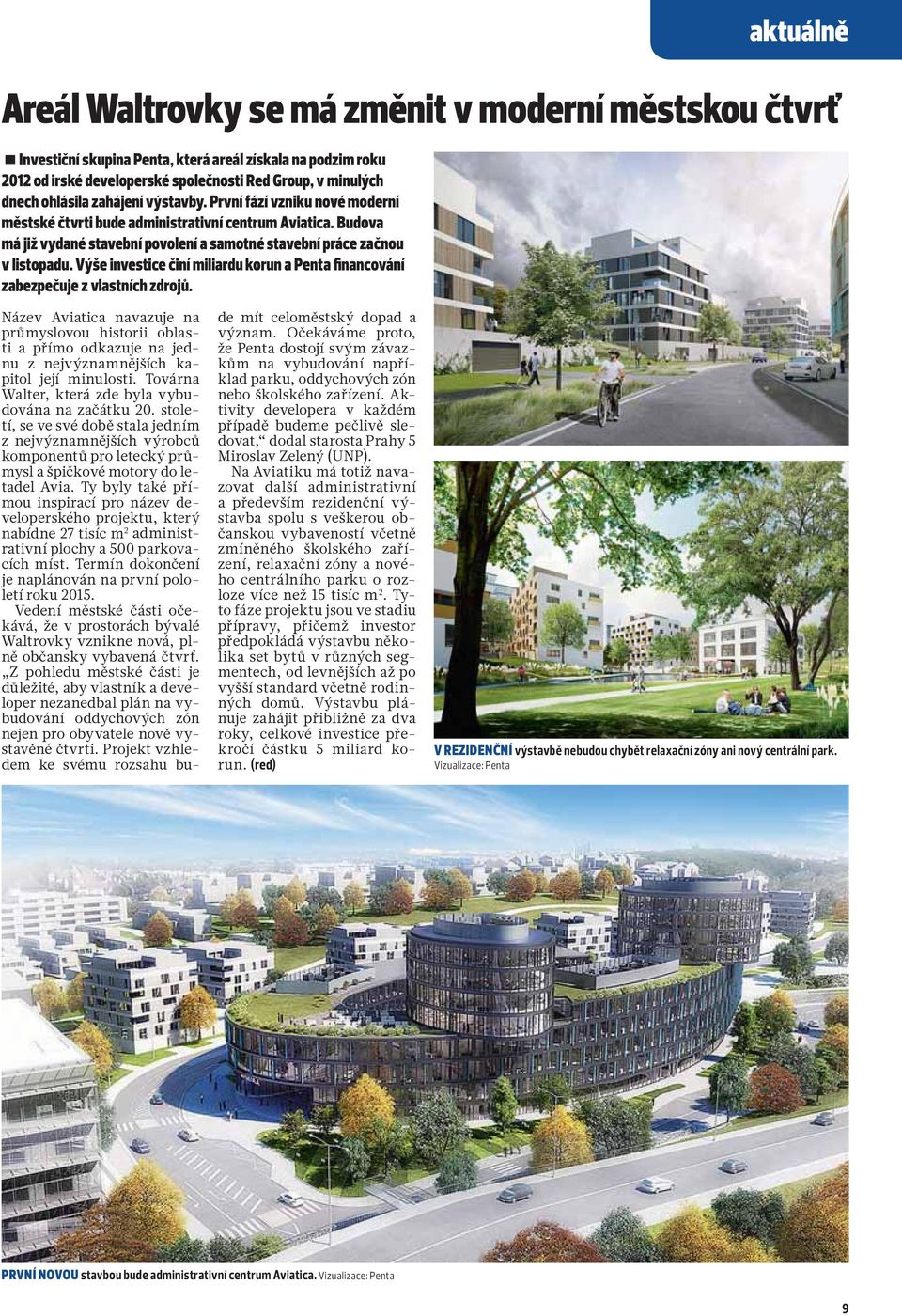 Výše investice činí miliardu korun a Penta financování zabezpečuje z vlastních zdrojů.