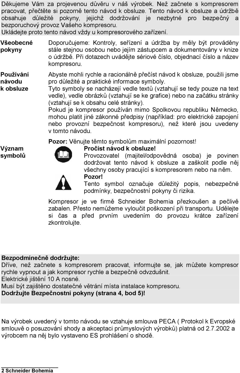 Ukládejte proto tento návod vždy u kompresorového zařízení.