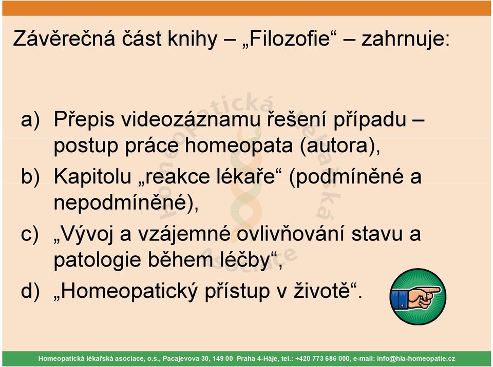 reakce lékaře (podmíněné a nepodmíněné), c) Vývoj a vzájemné