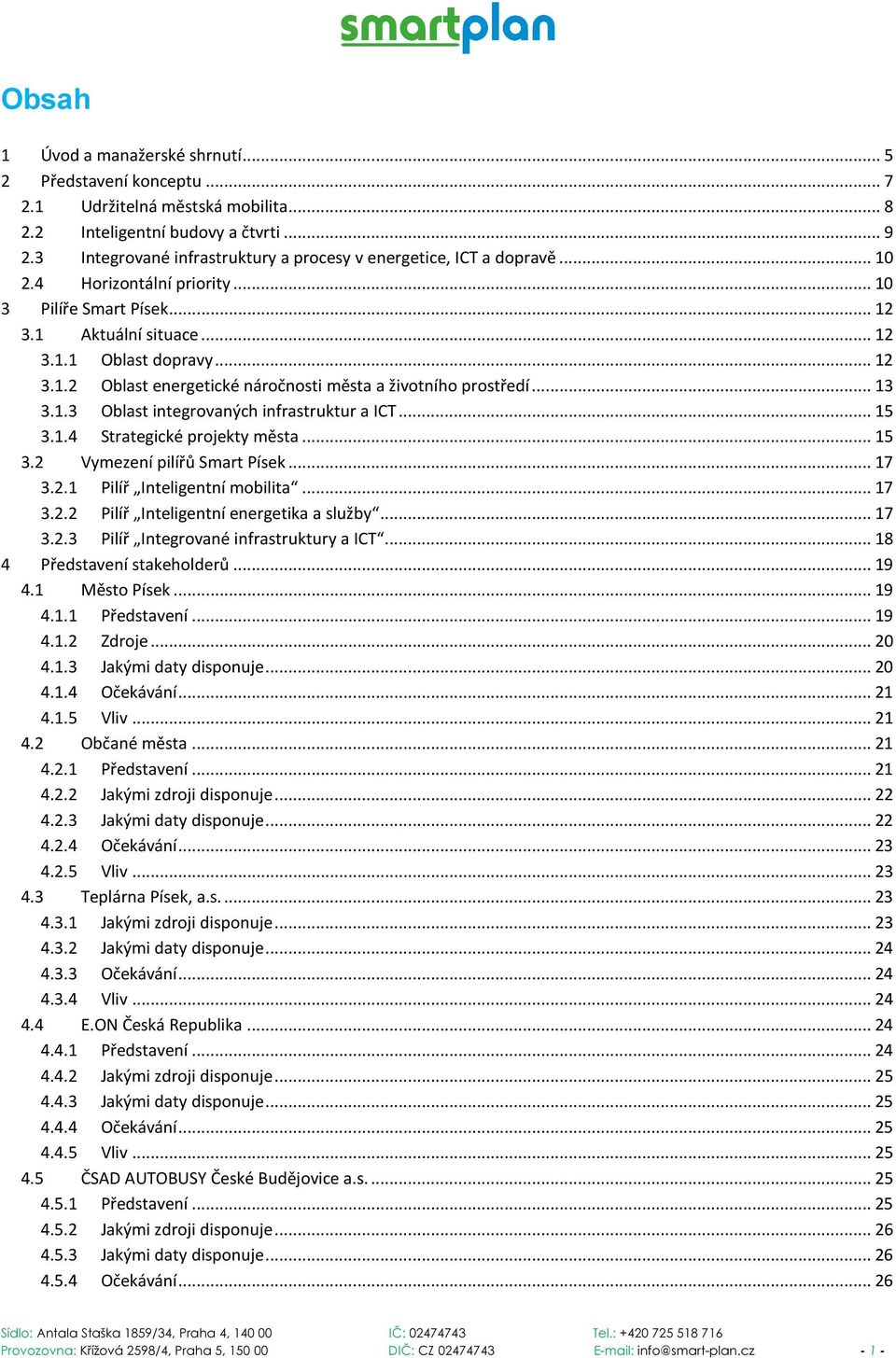 .. 13 3.1.3 Oblast integrovaných infrastruktur a ICT... 15 3.1.4 Strategické projekty města... 15 3.2 Vymezení pilířů Smart Písek... 17 3.2.1 Pilíř Inteligentní mobilita... 17 3.2.2 Pilíř Inteligentní energetika a služby.