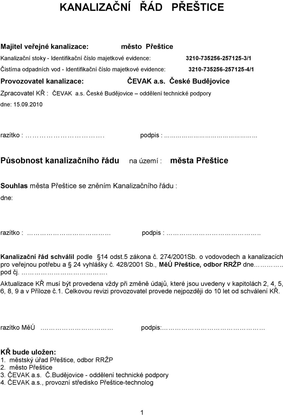 podpis : Působnost kanalizačního řádu na území : města Přeštice Souhlas města Přeštice se zněním Kanalizačního řádu : dne: razítko : podpis :.. Kanalizační řád schválil podle 14 odst.5 zákona č.