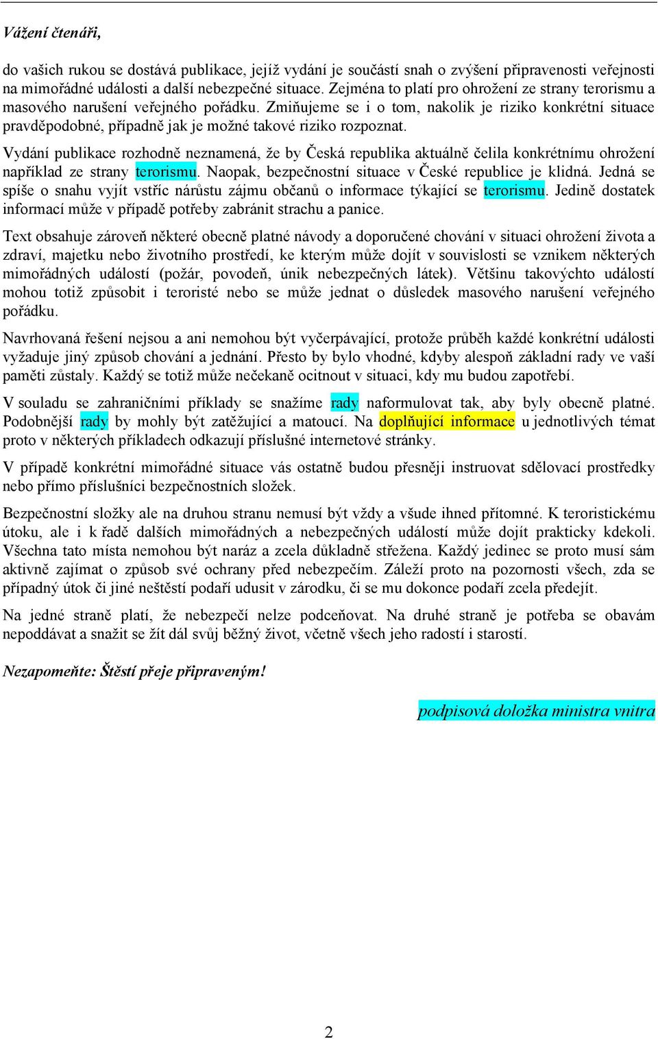 Zmiňujeme se i o tom, nakolik je riziko konkrétní situace pravděpodobné, případně jak je možné takové riziko rozpoznat.