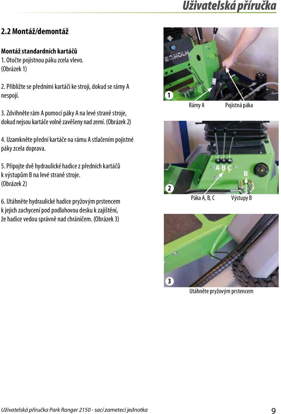 (Obrázek ) Rámy A Pojistná páka 4. Uzamkněte přední kartáče na rámu A stlačením pojistné páky zcela doprava. 5.