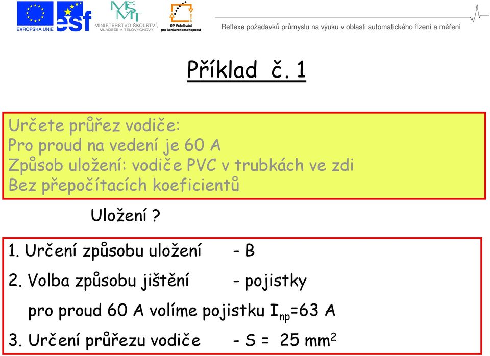 vodiče PVC v trubkách ve zdi Bez přepočítacích koeficientů Uložení? 1.