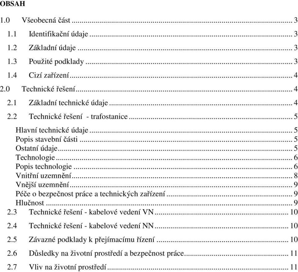 .. 8 Vnější uzemnění... 9 Péče o bezpečnost práce a technických zařízení... 9 Hlučnost... 9 2.3 Technické řešení - kabelové vedení VN... 10 2.