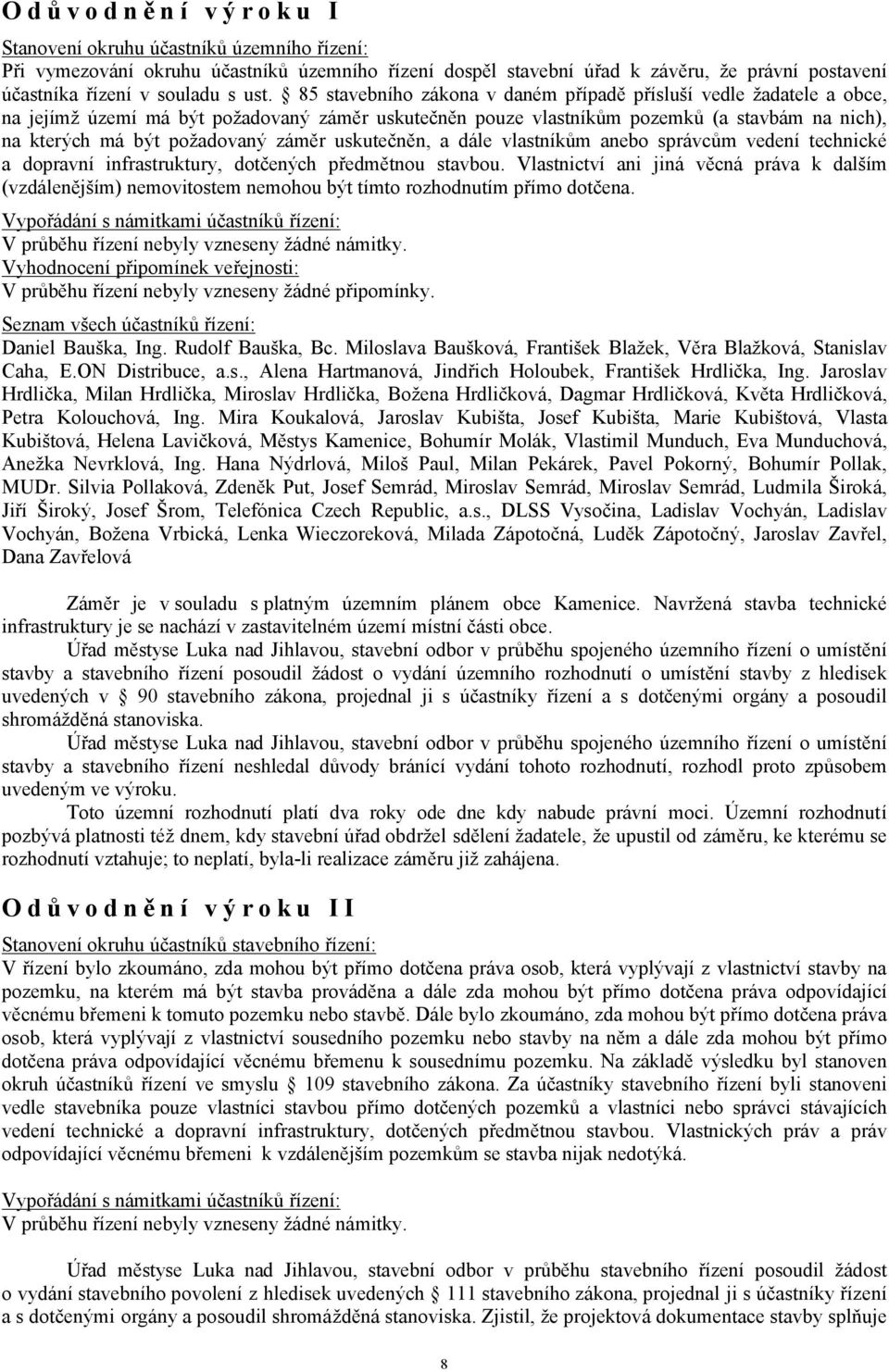 záměr uskutečněn, a dále vlastníkům anebo správcům vedení technické a dopravní infrastruktury, dotčených předmětnou stavbou.