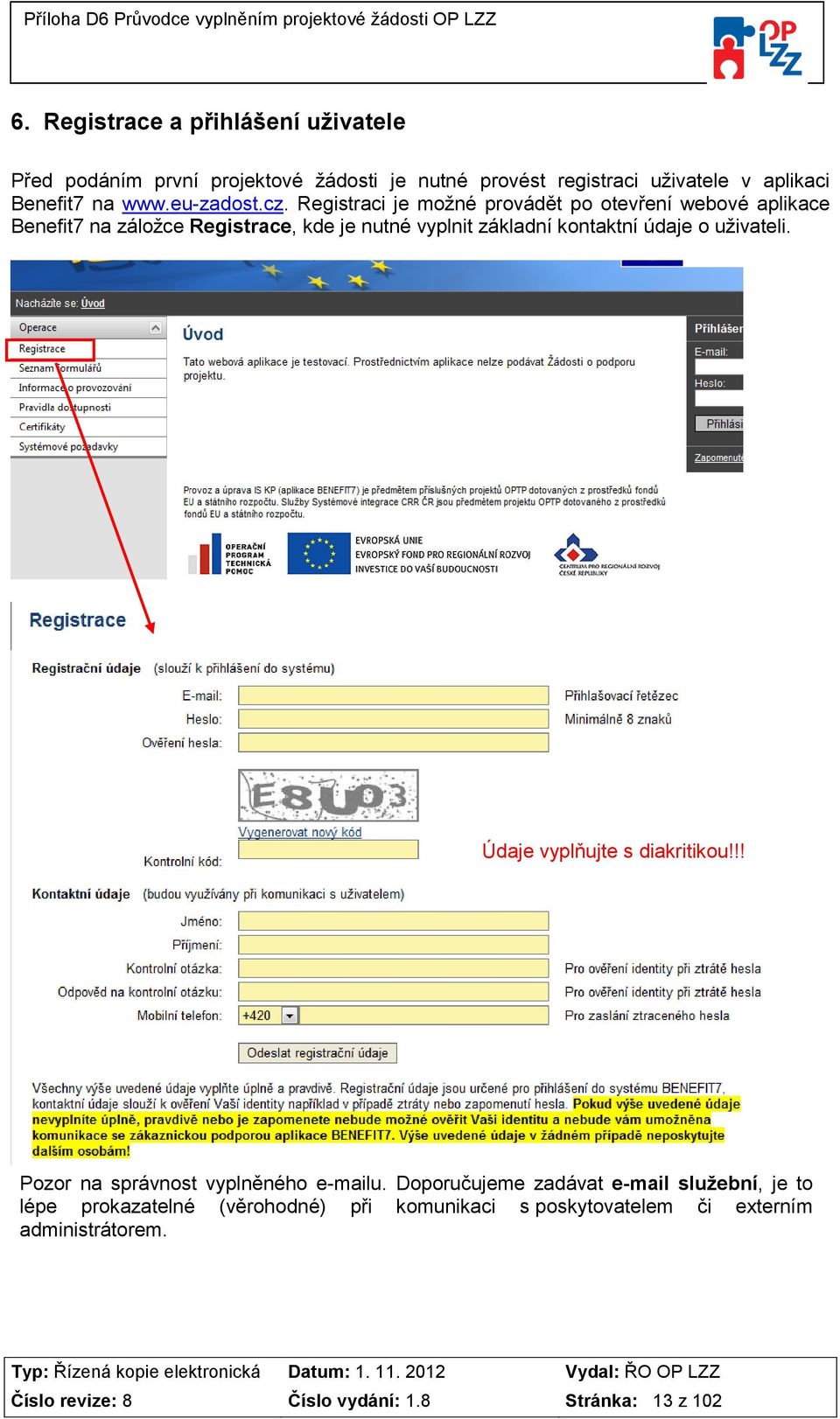 Registraci je možné provádět po otevření webové aplikace Benefit7 na záložce Registrace, kde je nutné vyplnit základní kontaktní údaje o