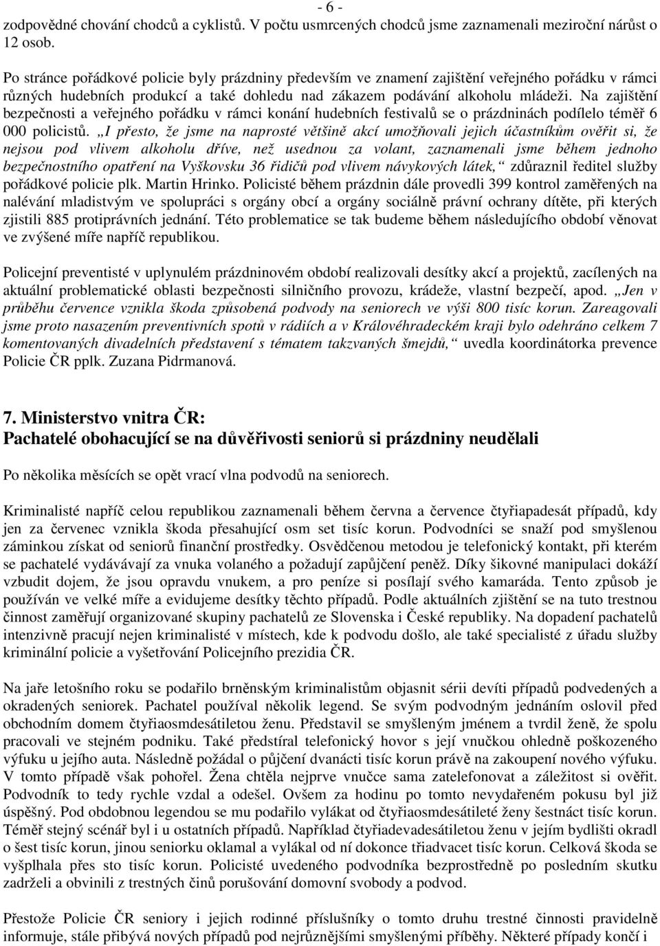 Na zajištění bezpečnosti a veřejného pořádku v rámci konání hudebních festivalů se o prázdninách podílelo téměř 6 000 policistů.