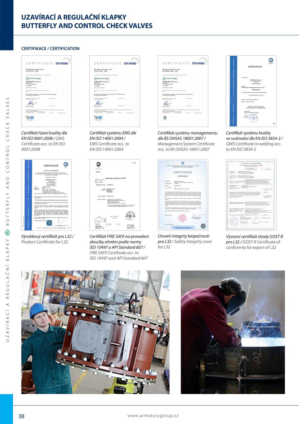 to EN ISO 14001:2004 Certifikát FIRE SAFE na provedení zkoušky ohněm podle normy ISO 10497 a API Standard 607 / FIRE SAFE Certificate acc.