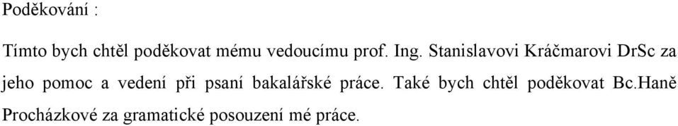 Stanislavovi Kráčmarovi DrSc za jeho pomoc a vedení při