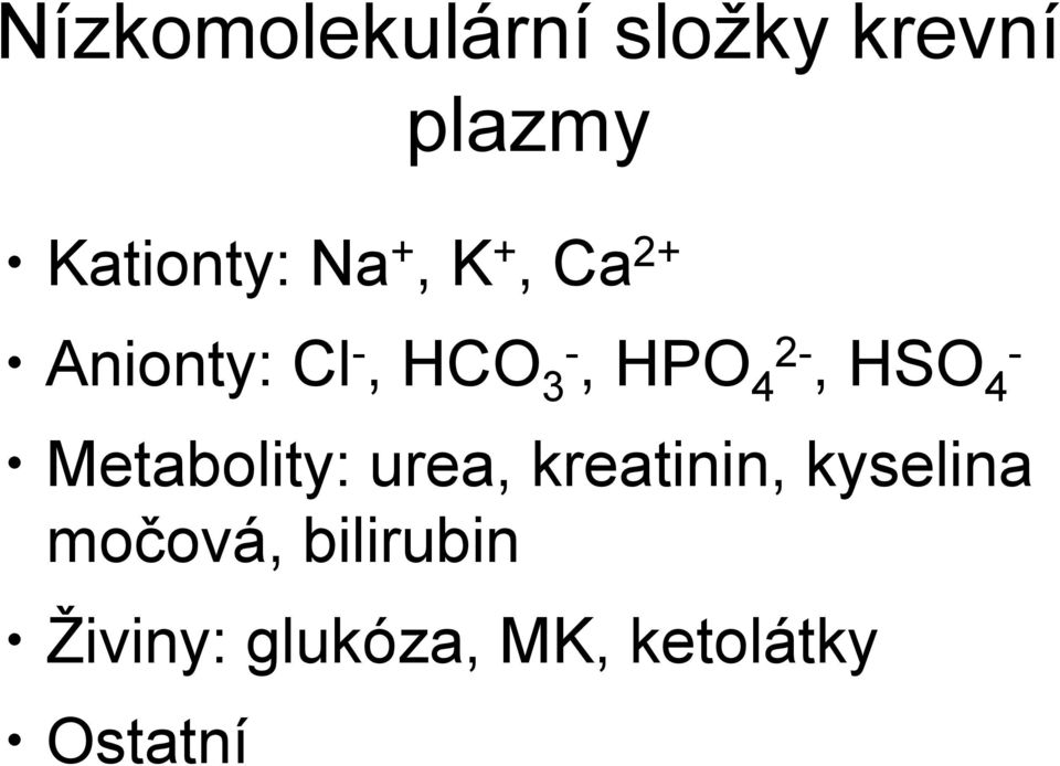 HSO - 4 Metabolity: urea, kreatinin, kyselina