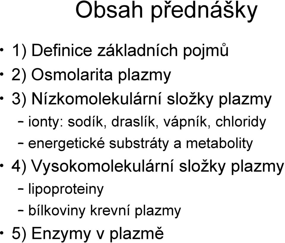 chloridy energetické substráty a metabolity 4) Vysokomolekulární