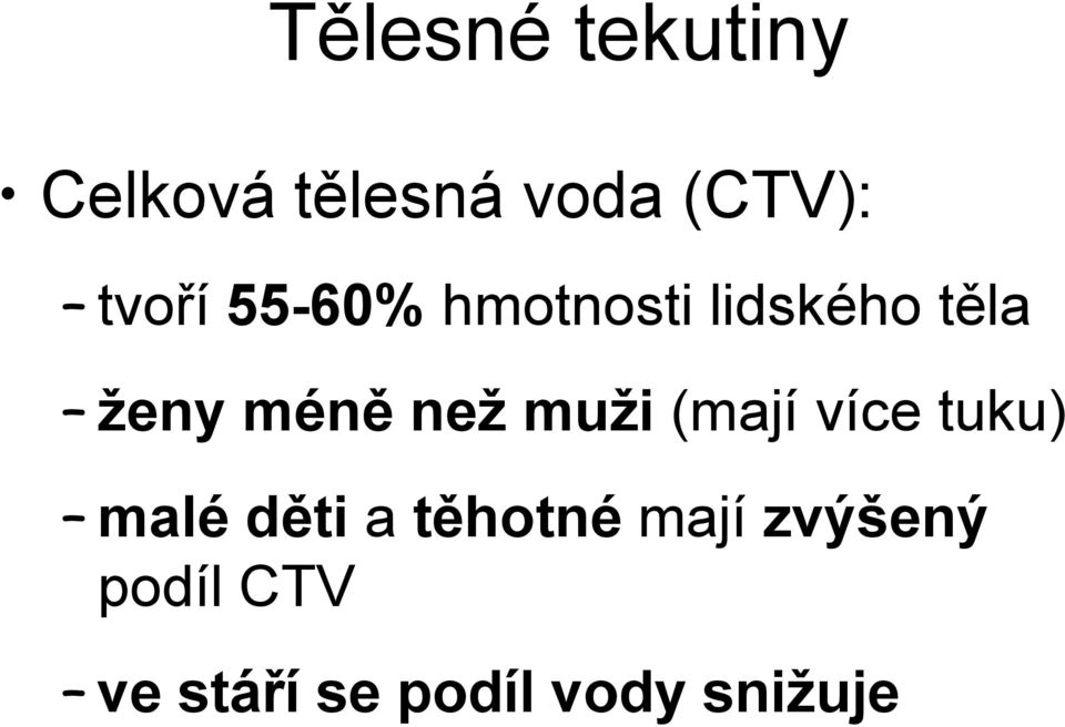 než muži (mají více tuku) malé děti a těhotné