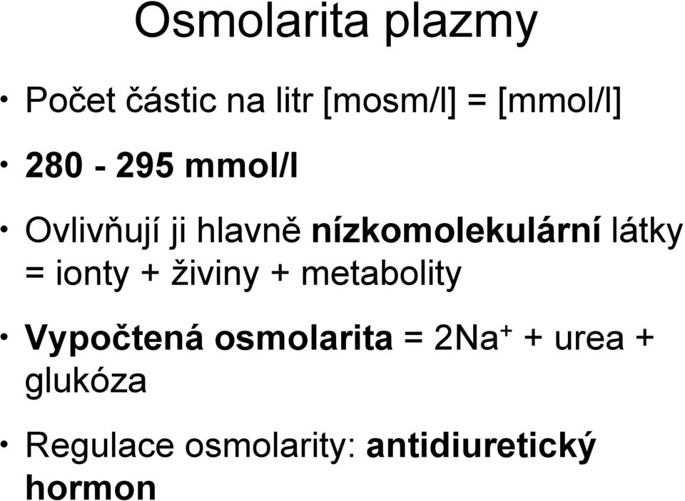 = ionty + živiny + metabolity Vypočtená osmolarita = 2Na +