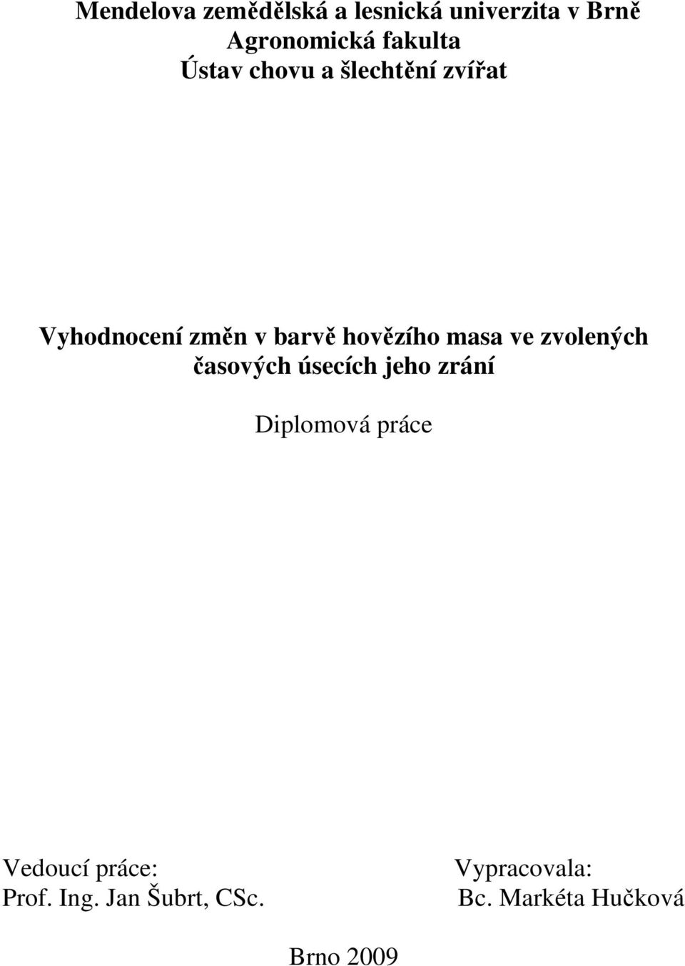 ve zvolených časových úsecích jeho zrání Diplomová práce Vedoucí