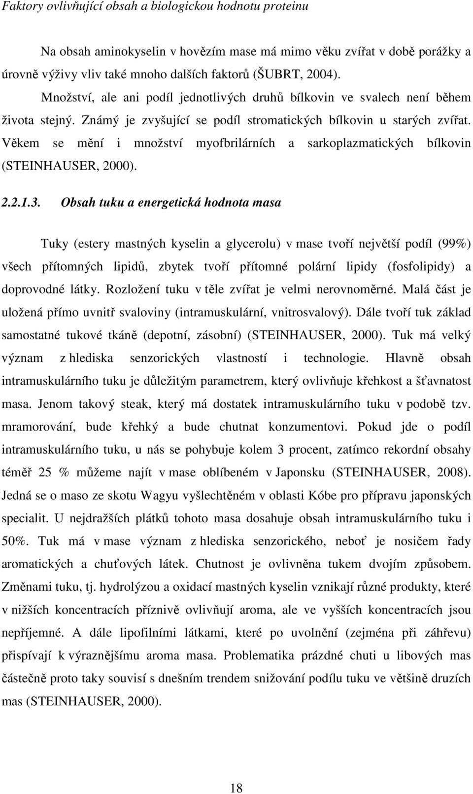 Věkem se mění i množství myofbrilárních a sarkoplazmatických bílkovin (STEINHAUSER, 2000). 2.2.1.3.
