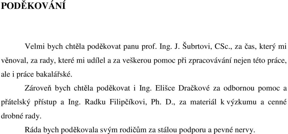 ale i práce bakalářské. Zároveň bych chtěla poděkovat i Ing.