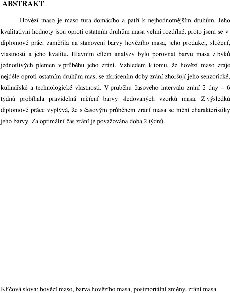 Hlavním cílem analýzy bylo porovnat barvu masa z býků jednotlivých plemen v průběhu jeho zrání.