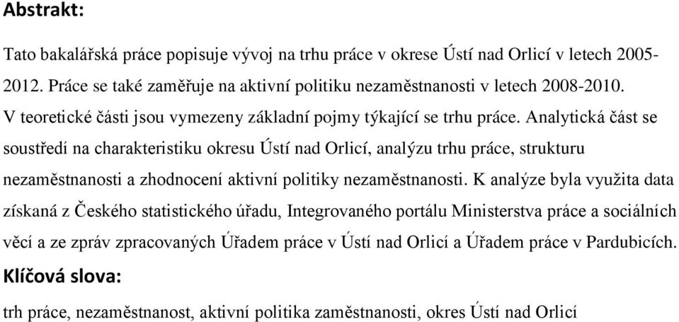 Analytická část se soustředí na charakteristiku okresu Ústí nad Orlicí, analýzu trhu práce, strukturu nezaměstnanosti a zhodnocení aktivní politiky nezaměstnanosti.