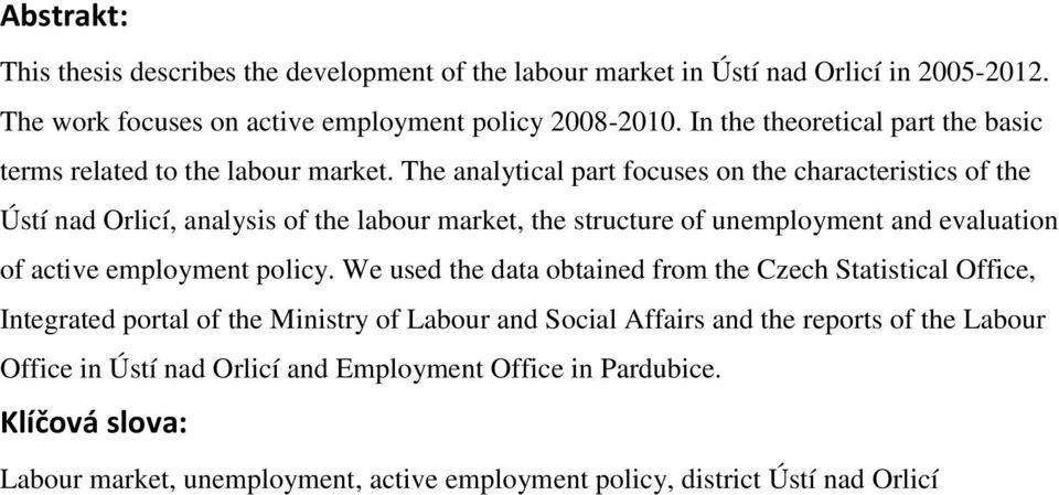 The analytical part focuses on the characteristics of the Ústí nad Orlicí, analysis of the labour market, the structure of unemployment and evaluation of active employment policy.