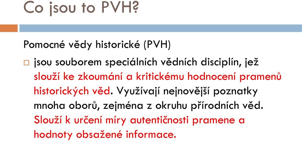 jež slouží ke zkoumání a kritickému hodnocení pramenů historických věd.