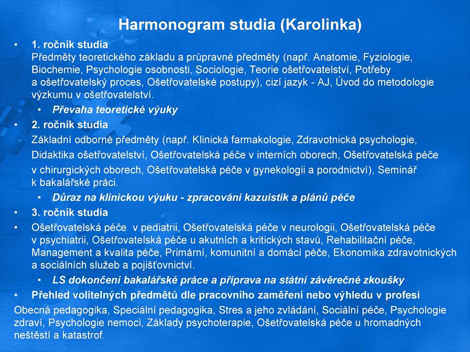 ošetřovatelství. Převaha teoretické výuky 2. ročník studia Základní odborné předměty (např.