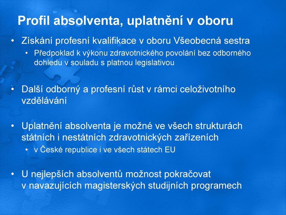 celoživotního vzdělávání Uplatnění absolventa je možné ve všech strukturách státních i nestátních zdravotnických