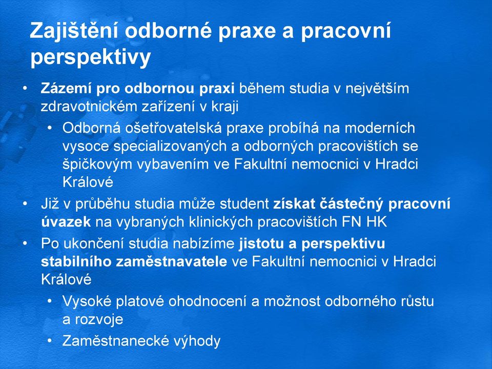 Králové Již v průběhu studia může student získat částečný pracovní úvazek na vybraných klinických pracovištích FN HK Po ukončení studia nabízíme