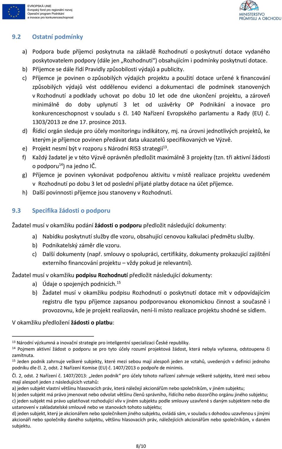 c) Příjemce je povinen o způsobilých výdajích projektu a použití dotace určené k financování způsobilých výdajů vést oddělenou evidenci a dokumentaci dle podmínek stanovených v Rozhodnutí a podklady