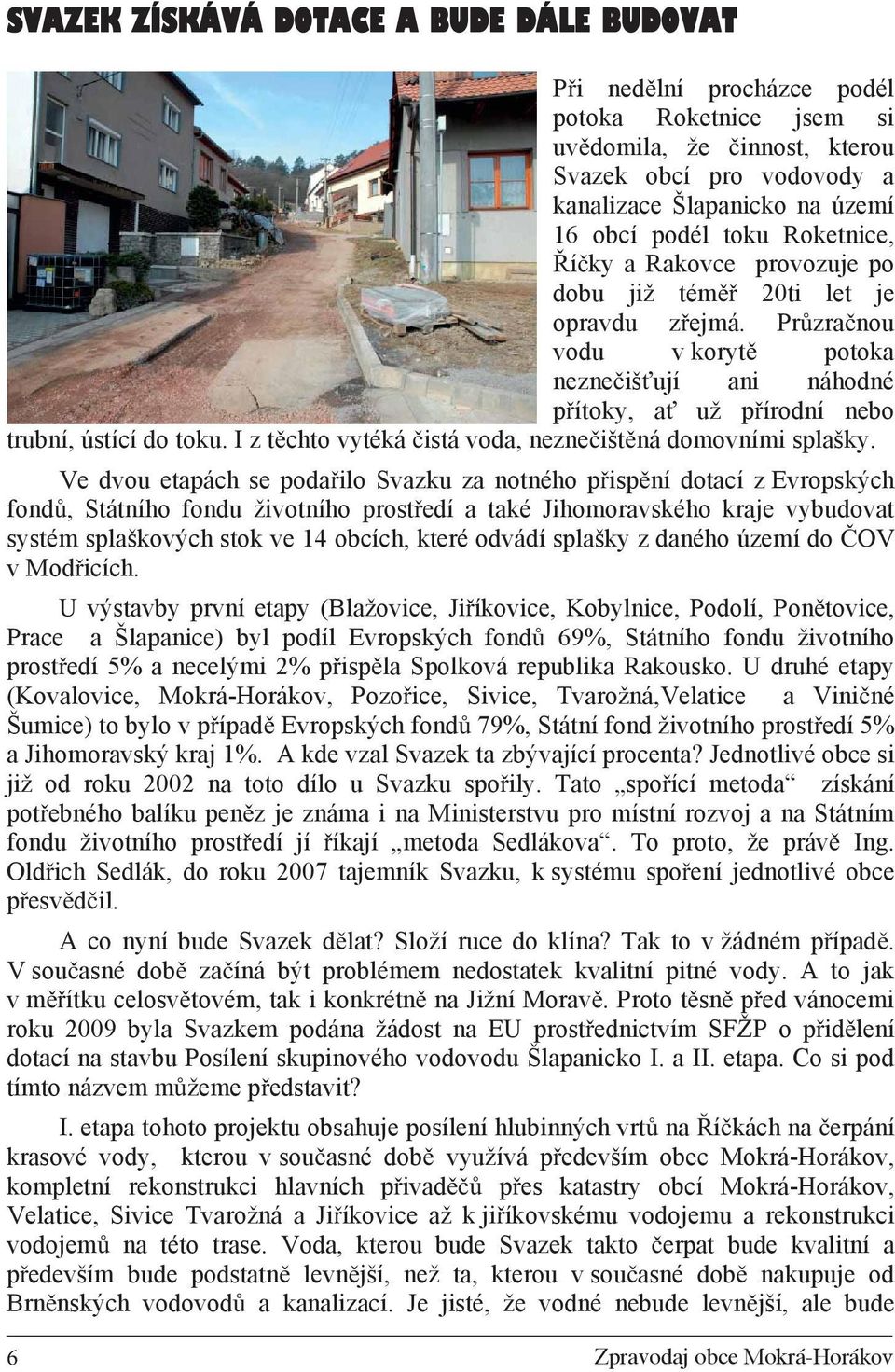 I z t chto vytéká istá voda, nezne išt ná domovními splašky.