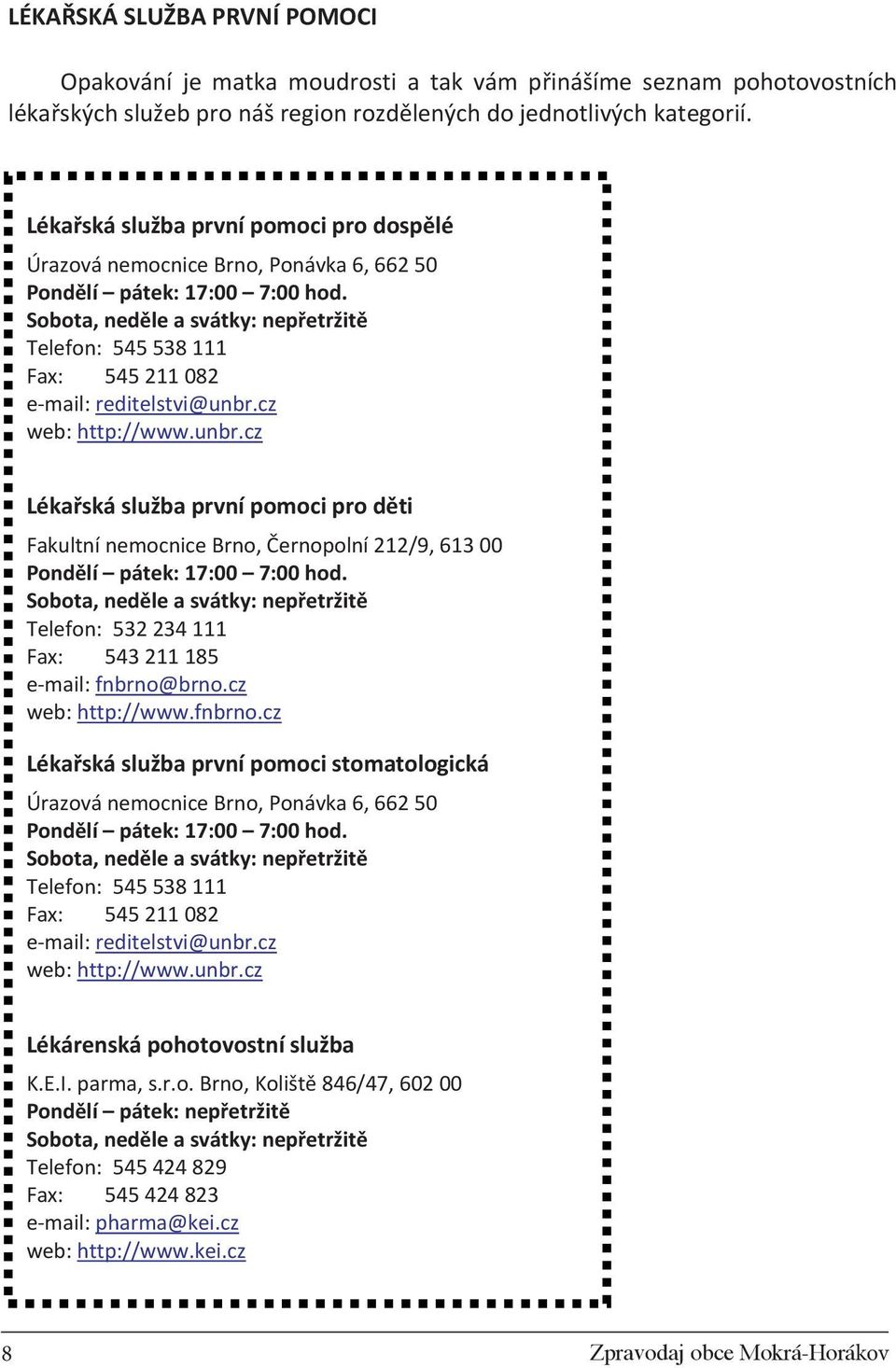 Sobota, ned le a svátky: nep etržit Telefon: 545 538 111 Fax: 545 211 082 e mail: reditelstvi@unbr.