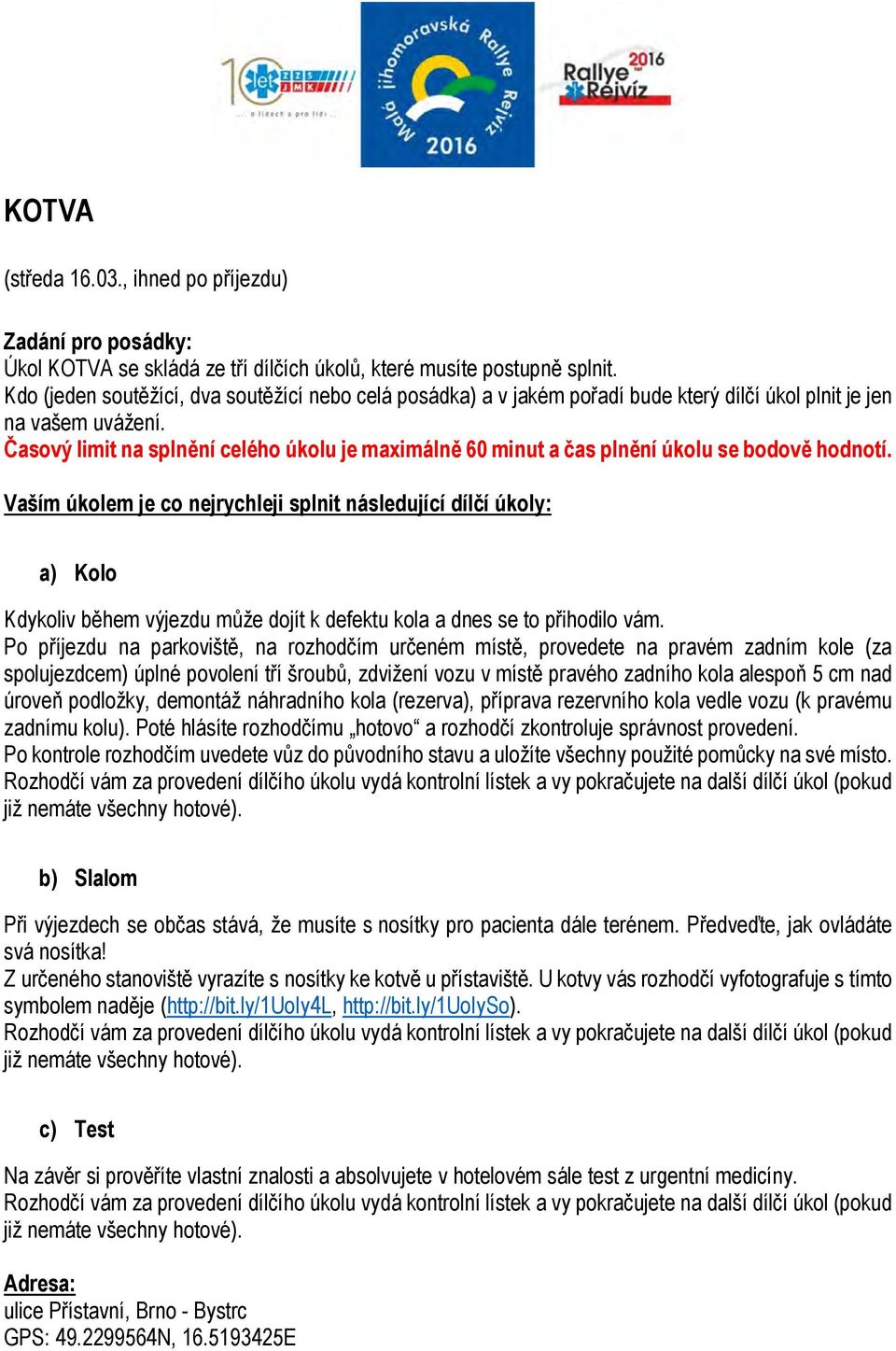 Časový limit na splnění celého úkolu je maximálně 60 minut a čas plnění úkolu se bodově hodnotí.