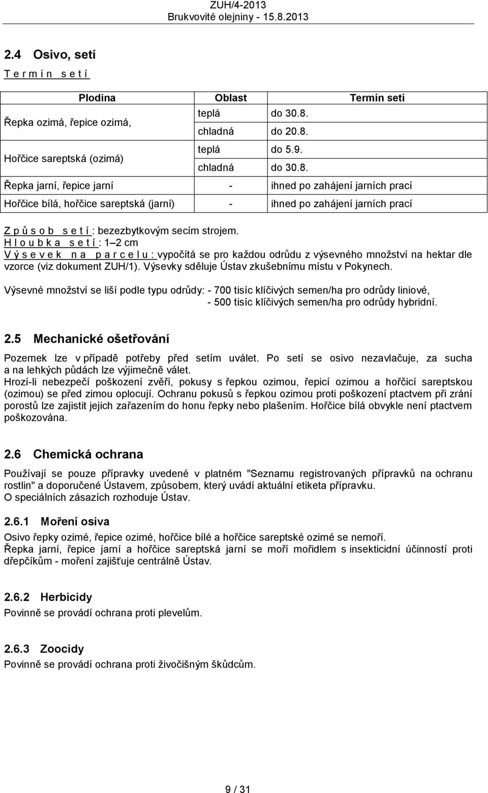 Hořčice sareptská (ozimá) teplá do 5.9. chladná do 30.8.