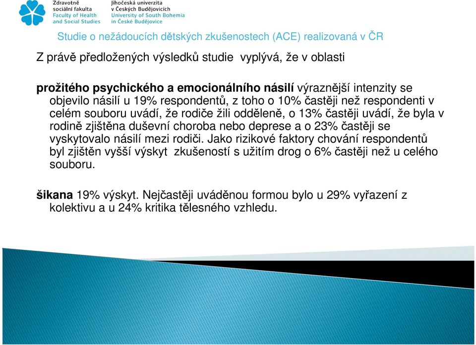 choroba nebo deprese a o 23% častěji se vyskytovalo násilí mezi rodiči.