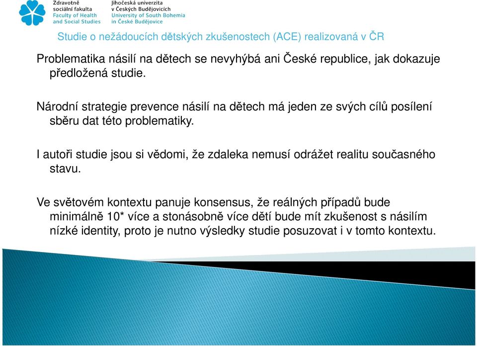 I autoři studie jsou si vědomi, že zdaleka nemusí odrážet realitu současného stavu.