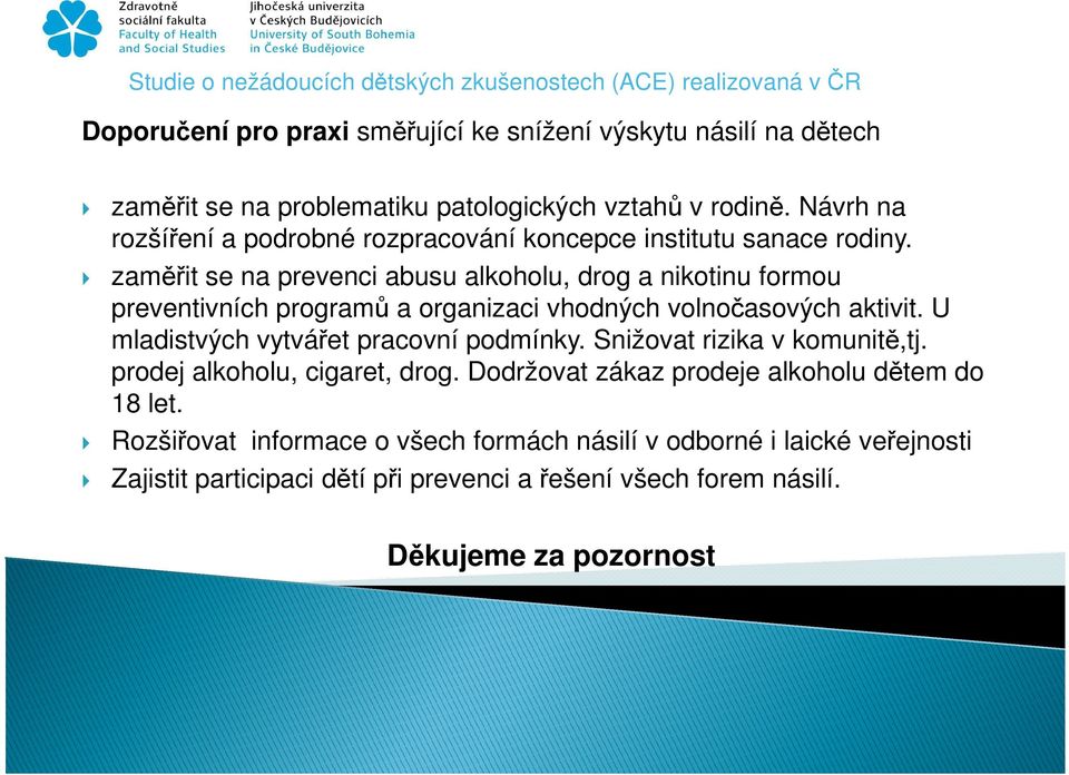 zaměřit se na prevenci abusu alkoholu, drog a nikotinu formou preventivních programů a organizaci vhodných volnočasových aktivit.